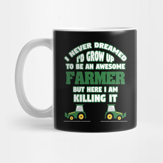 Farmer - I Never Dreamed I'd Grow Up To Be An Awesome Farmer by Kudostees